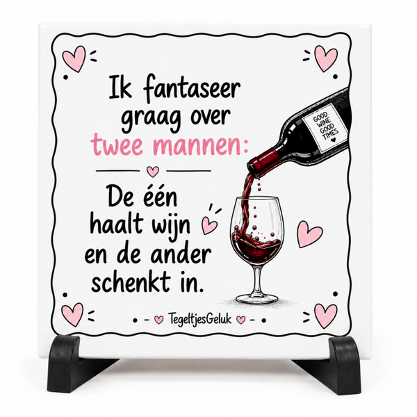 Grappig tegeltje - Ik fantaseer graag over twee mannen | De één haalt wijn en de ander schenkt in