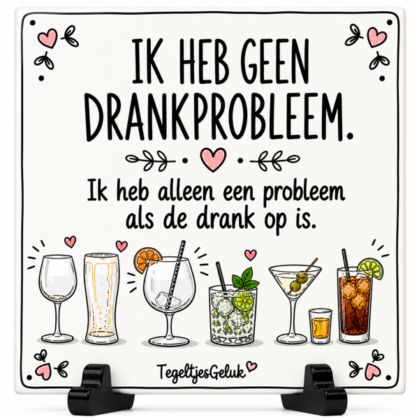 Grappig tegeltje - Ik heb geen drankprobleem..