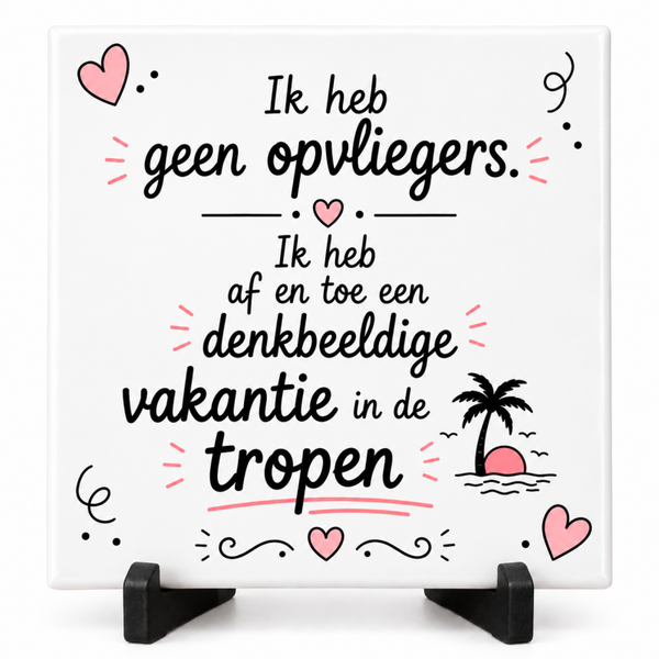 Grappig tegeltje - Ik heb geen opvliegers..