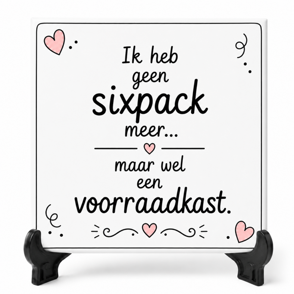 Grappig tegeltje - Ik heb geen sixpack meer, maar wel een voorraadkast