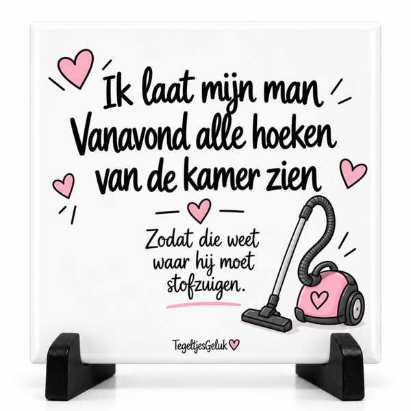 Grappig tegeltje - Ik laat mijn man vanavond alle hoeken van de kamer zien..