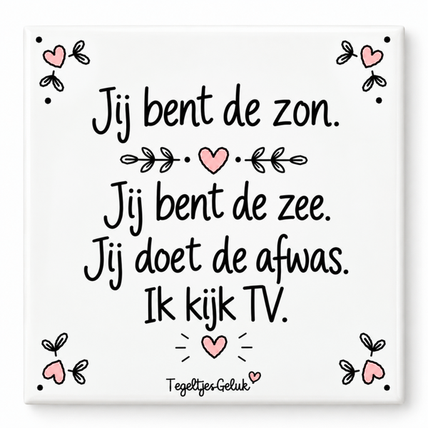 Grappig tegeltje - Jij bent de zon, jij bent de zee, jij doet de afwas, ik kijk tv