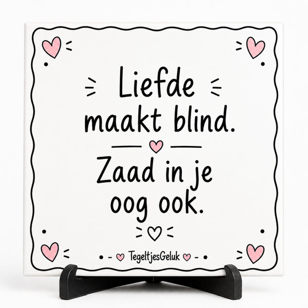 Grappig tegeltje - Liefde maakt blind, zaad in je oog ook