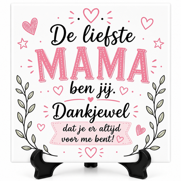 De liefste mama ben jij, dankjewel dat je er altijd voor me bent - Tegeltje