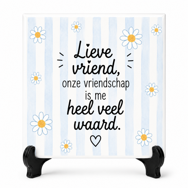 Lieve vriend, onze vriendschap is me heel veel waard - Tegeltje