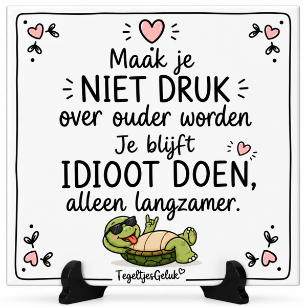Grappig tegeltje - Maak je niet druk over ouder worden, je blijft idioot doen alleen langzamer