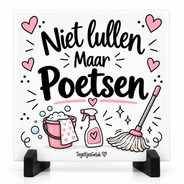 Grappig tegeltje - niet LULLEN maar POETSEN