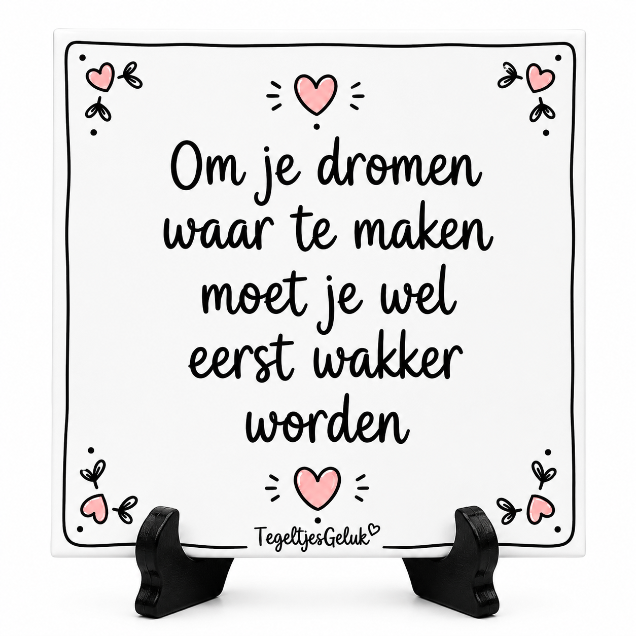 Spreuk tegeltje - Om je dromen waar te maken moet je wel eerst wakker worden