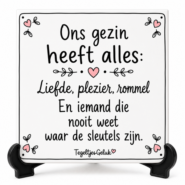 Grappig tegeltje - Ons gezin heeft alles, liefde, plezier, rommel ..