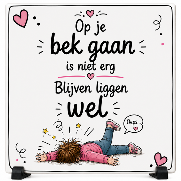 Grappig Tegeltje – Op Je Bek Gaan Is Niet Erg, Blijven Liggen Wel
