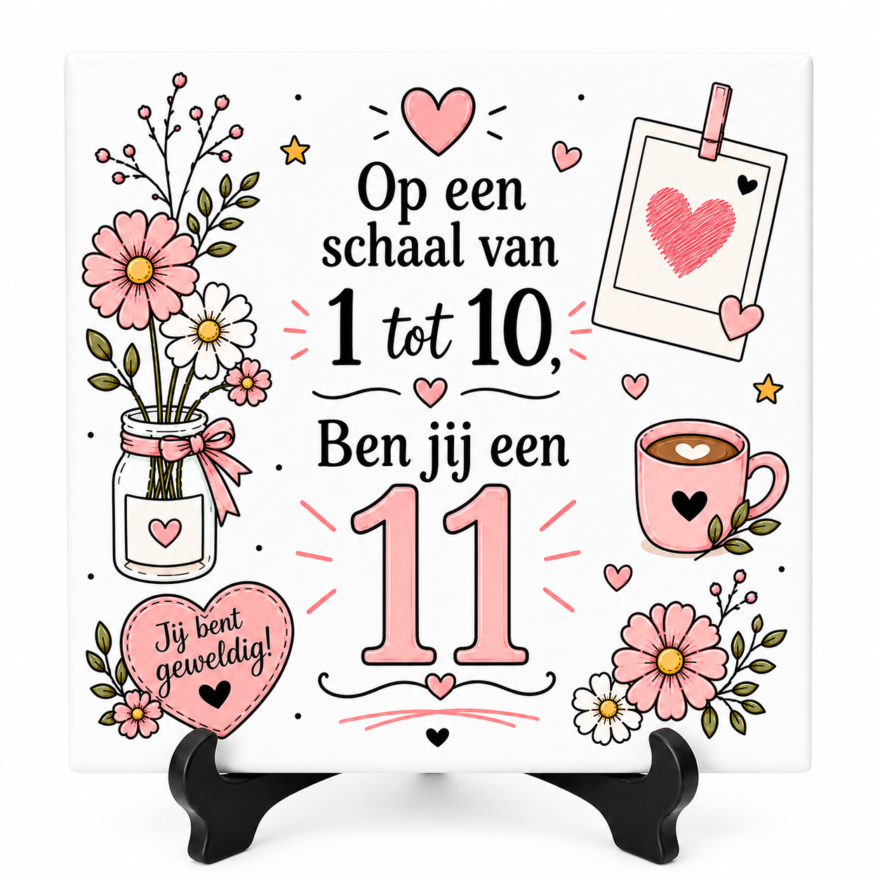 Op een schaal van 1 tot 10 ben jij een 11 - Tegeltje