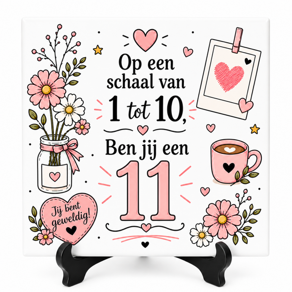 Op een schaal van 1 tot 10 ben jij een 11 - Tegeltje