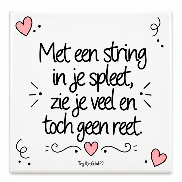 Grappig tegeltje - Met een string in je spleet, zie je veel en toch geen reet