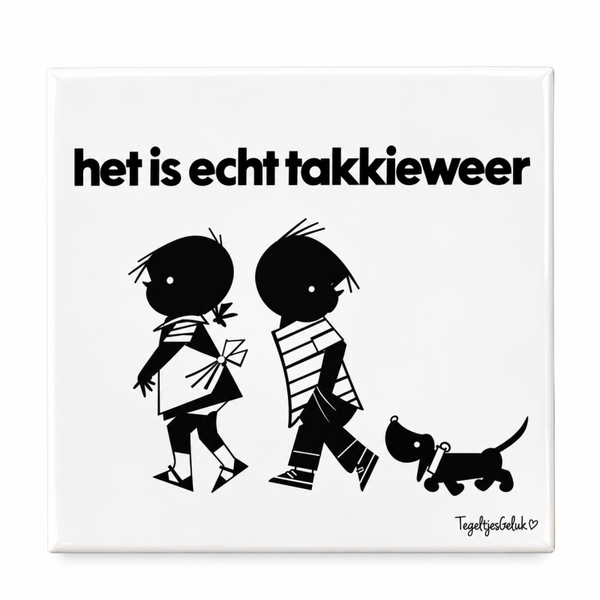 Grappig tegeltje - Het is echt TAKKIEWEER