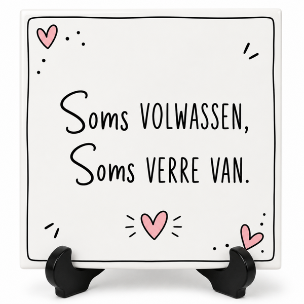 Grappig tegeltje - Soms volwassen soms verre van