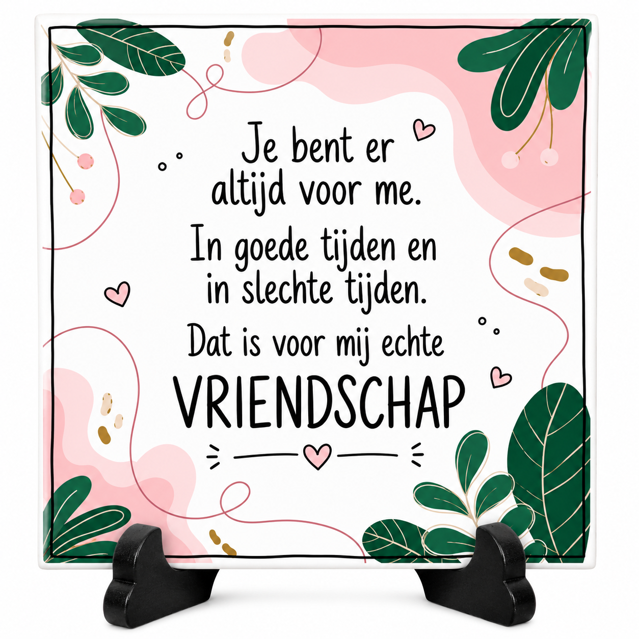 Vriendschap tegeltje - Je bent er altijd voor me, in goede en in slechte tijden