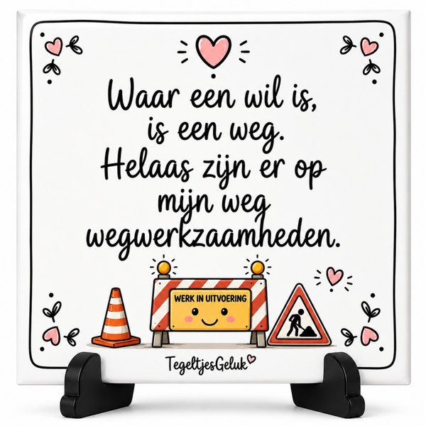 Grappig tegeltje - Waar een wil is, is een weg (wegwerkzaamheden)