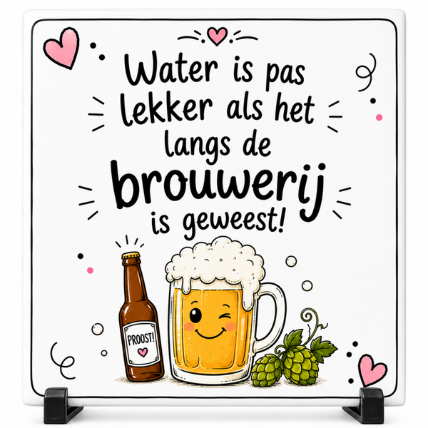 Grappig Tegeltje – Water is pas lekker als het langs de brouwerij is geweest