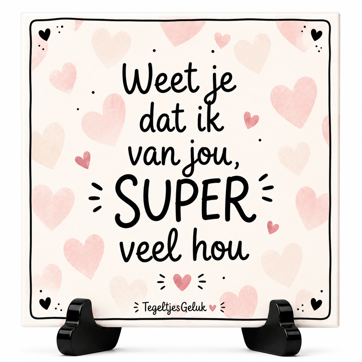 Liefde tegeltje - Weet dat ik van jou SUPER veel hou