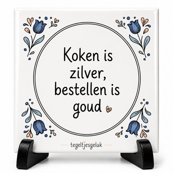 Grappig tegeltje - Koken is zilver Bestellen is goud