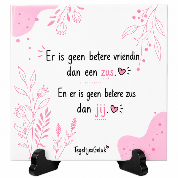 Familie tegeltje - Er is geen betere vriendin dan een ZUS en er is geen betere zus dan JIJ