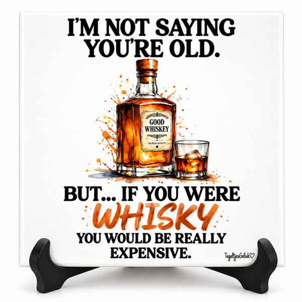 Verjaardag tegeltje - Im not saying you're old | WHISKY |