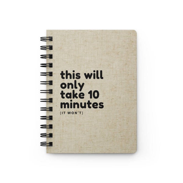 “This Will Only Take 10 Minutes (It Won’t)” Spiral Journal - Vintage-Inspired with Canvas Texture