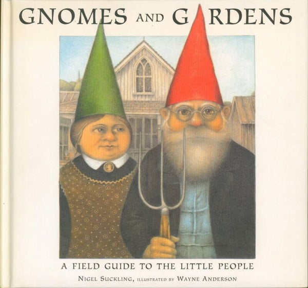 Gnomes and Gardens: A Field Guide to the Little People by Nigel Sucklng