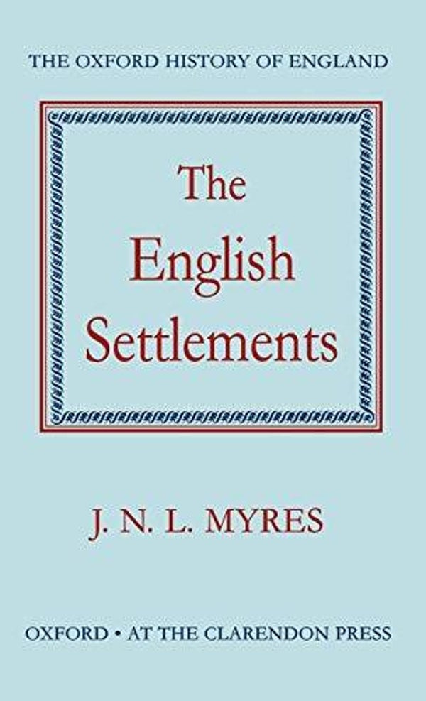 The English Settlements by J.N.L. Myres