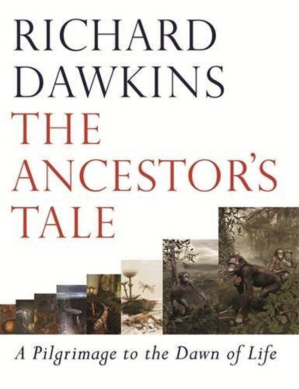 The Ancestor's Tale: A Pilgrimage to the Dawn of Life by Richard Dawkins