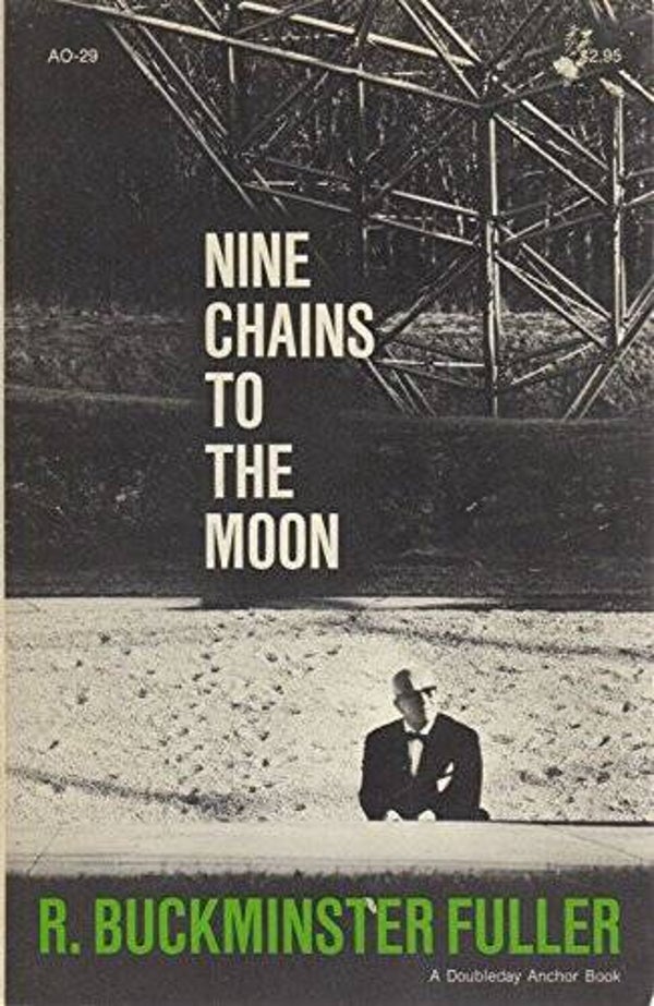 Nine Chains to the Moon by R. Buckminster Fuller
