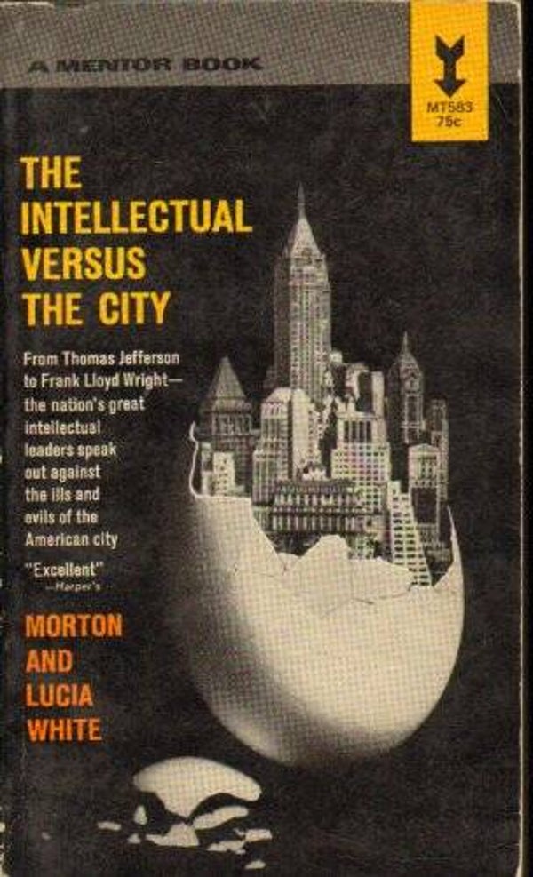 The Intellectual Versus the City by Morton and Lucia White
