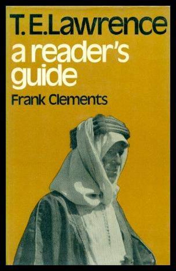 T. E. Lawrence: A Reader's Guide by Frank Clements