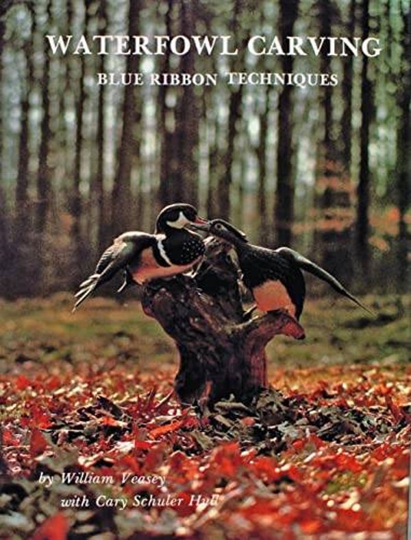 Waterfowl Carving: Blue Ribbon Techniques by William Veasey
