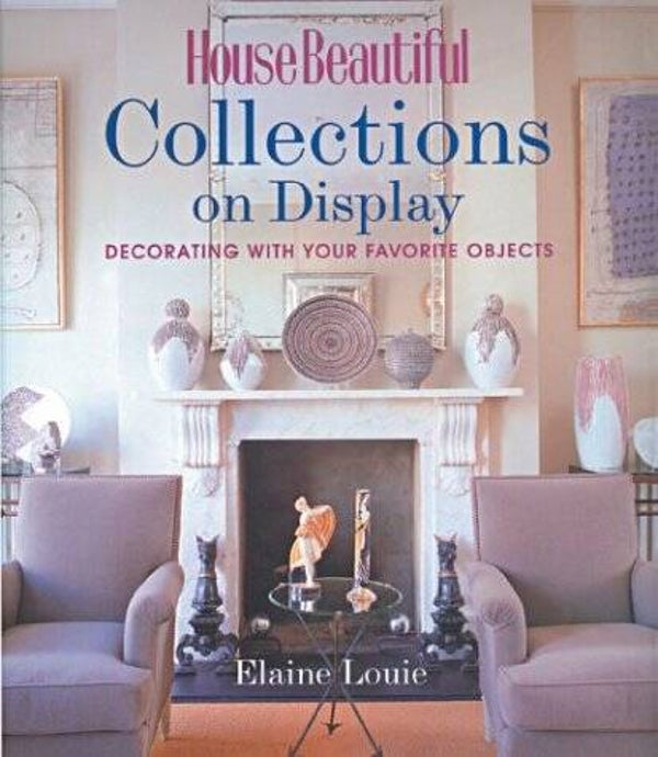 House Beautiful: Collections on Display by Elaine Louie