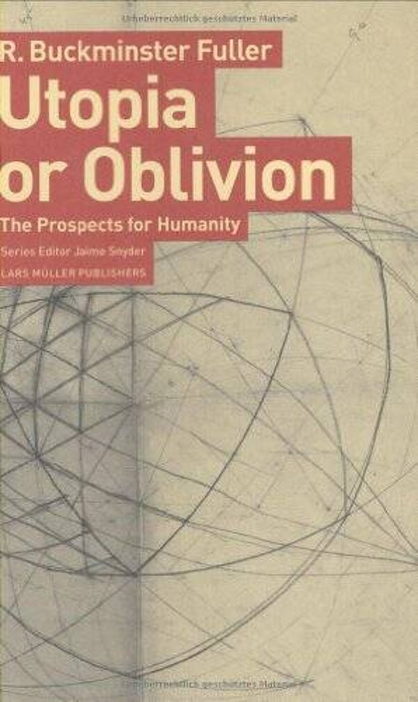 Utopia or Oblivion by R. Buckminster Fuller