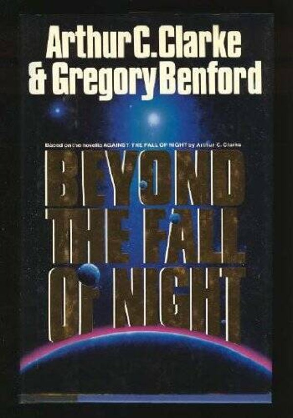 Beyond the Fall of Night by Arthur C. Clarke and  Gregory Benford