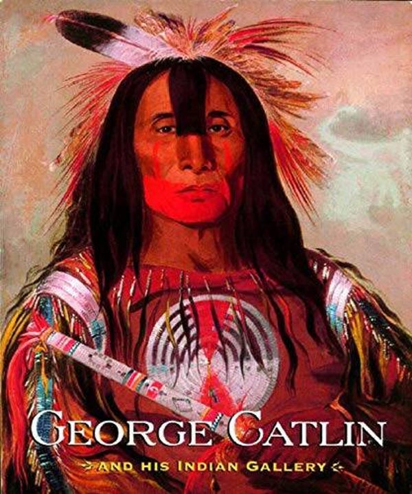 George Catlin and His Indian Gallery