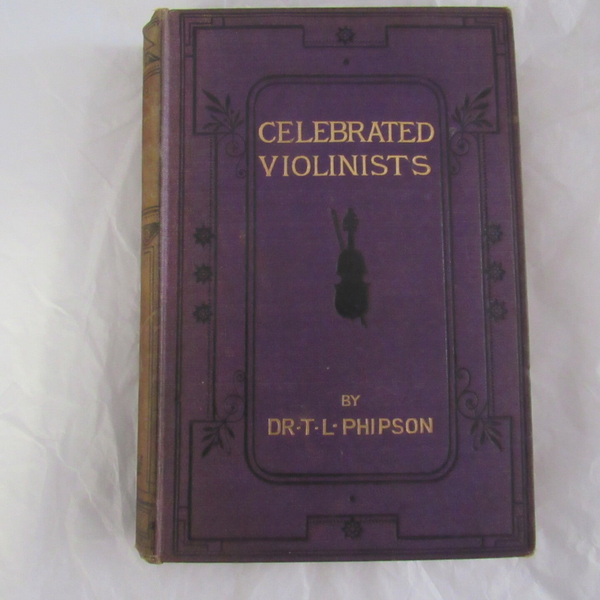 Biographical Sketches and Anecdotes of celebrated Violinists by Dr. T.L. Phipson