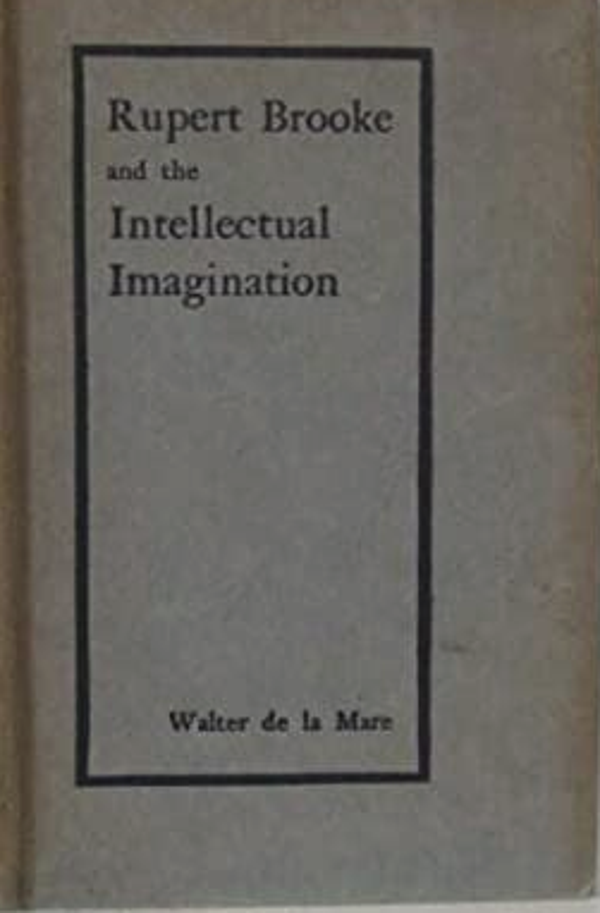 Rupert Brooke and the Intellectual Imagination by Walter De La Mare