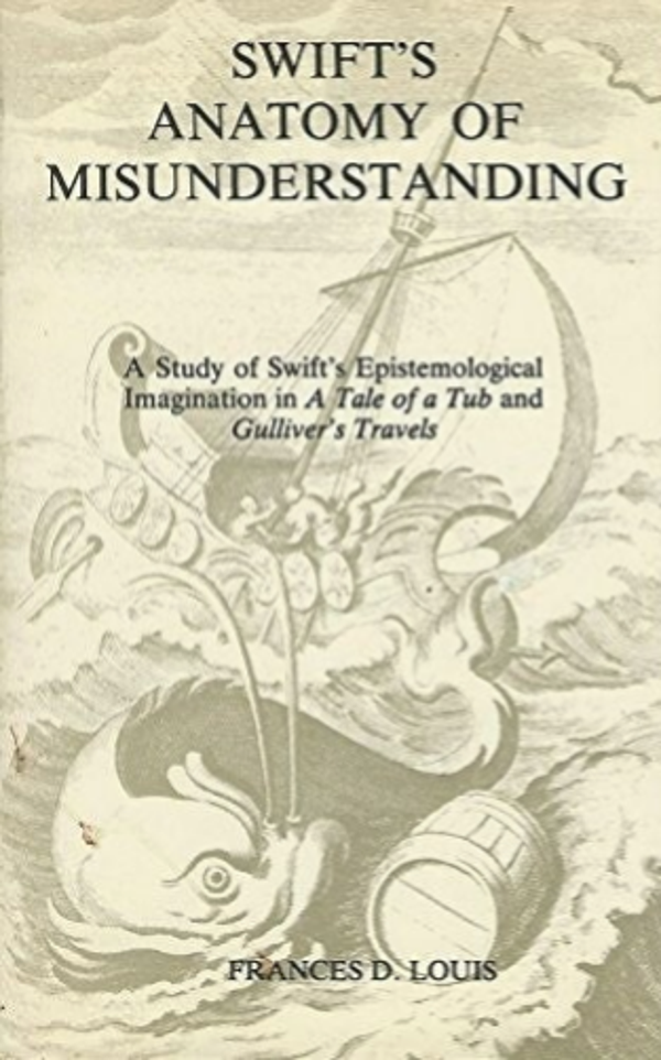 Swift's Anatomy of Misunderstanding: A Study of Swift's Epistemological Imagination by Francis D. Luis
