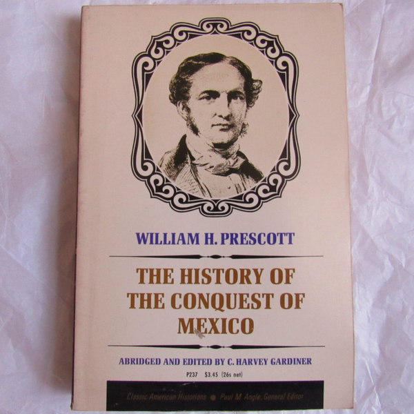 The History of the Conquest of Mexico by WIlliam H. Prescott
