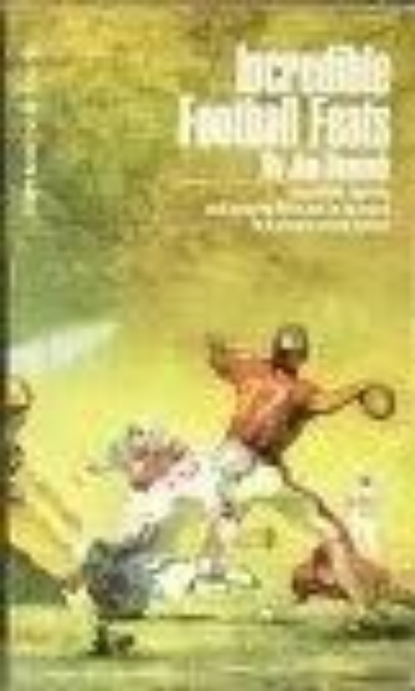 Incredible Football Feats by Jim Benagh