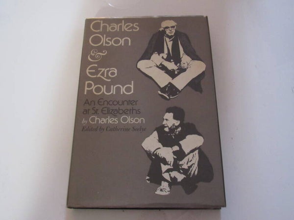 Charles Olson and Ezra Pound: An Encounter at St. Elizabeths by Charles Olson