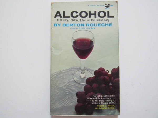 Alcohol: Its History, Folklore, and Effect on the Human Body by Berton Roueche