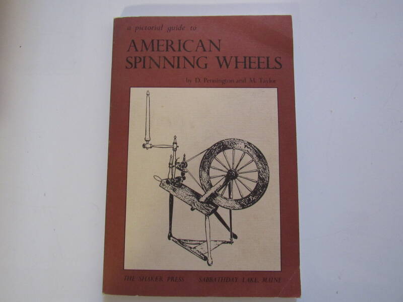 A Pictoral Guide to American Spinning Wheels by D Pennington and M