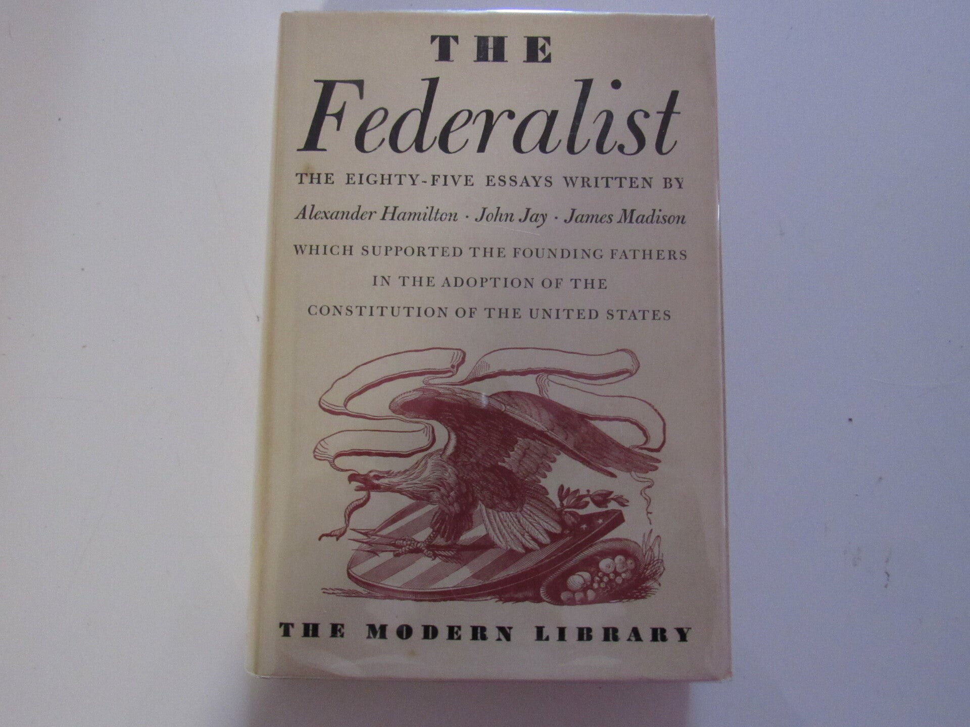 The Federalist: 85 essays written by Alexander Hamilton, John Jay, and James Madison (Modern Library)