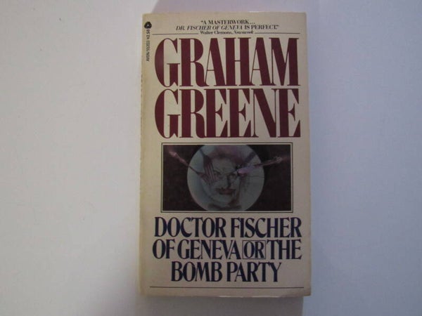 Doctor Fischer of Geneva or The Bomb Party by Graham Greene