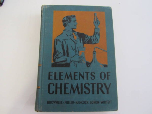 Elements of Chemistry by Brownlee, Fuller, Hancock, Sohon, and Whitsit