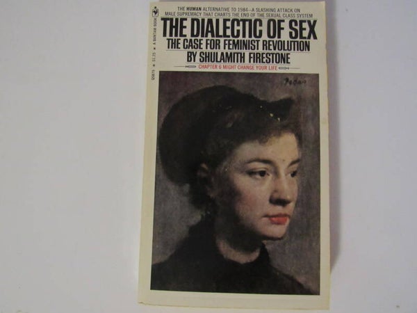 Dialectic of Sex: The Case for Feminist Revolution by Shulamith Firestone
